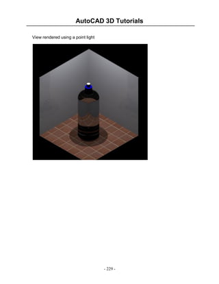 AutoCAD 3D Tutorials
View rendered using a point light

- 229 -

 