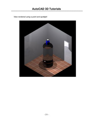 AutoCAD 3D Tutorials
View rendered using a point and spotlight

- 231 -

 