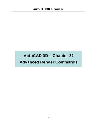AutoCAD 3D Tutorials

AutoCAD 3D – Chapter 22
Advanced Render Commands

- 253 -

 