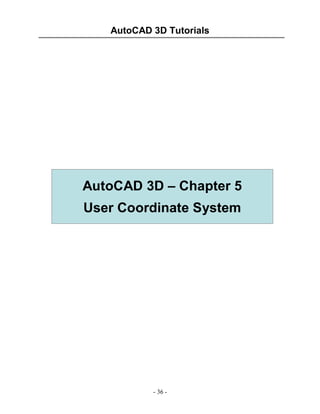 AutoCAD 3D Tutorials

AutoCAD 3D – Chapter 5
User Coordinate System

- 36 -

 