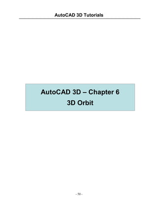 AutoCAD 3D Tutorials

AutoCAD 3D – Chapter 6
3D Orbit

- 50 -

 
