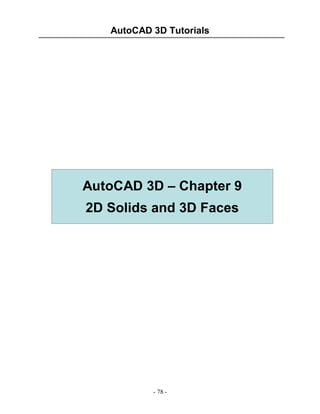 AutoCAD 3D Tutorials

AutoCAD 3D – Chapter 9
2D Solids and 3D Faces

- 78 -

 