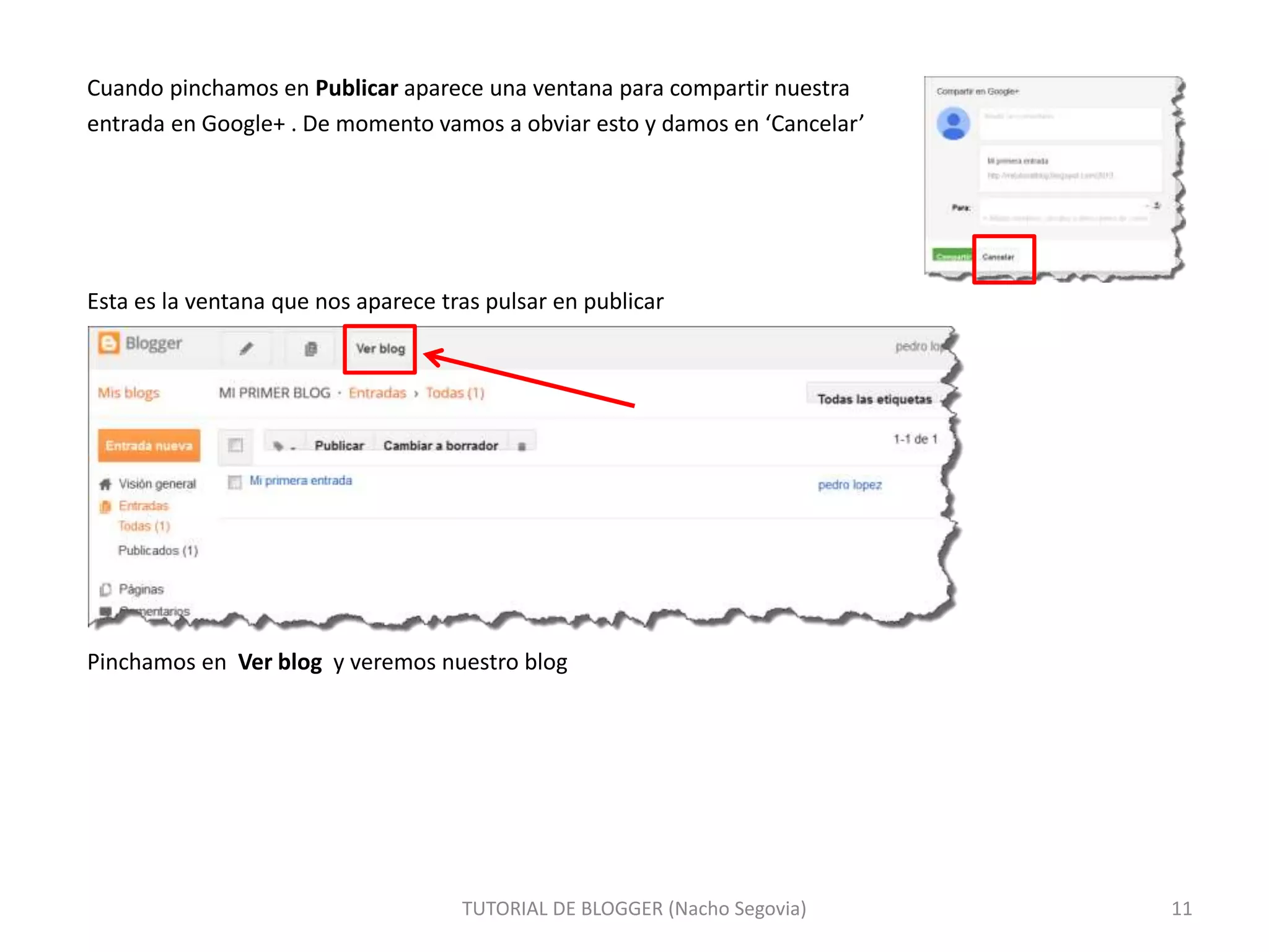 Cuando pinchamos en Publicar aparece una ventana para compartir nuestra
entrada en Google+ . De momento vamos a obviar esto y damos en ‘Cancelar’
Esta es la ventana que nos aparece tras pulsar en publicar
Pinchamos en Ver blog y veremos nuestro blog
TUTORIAL DE BLOGGER (Nacho Segovia) 11
 