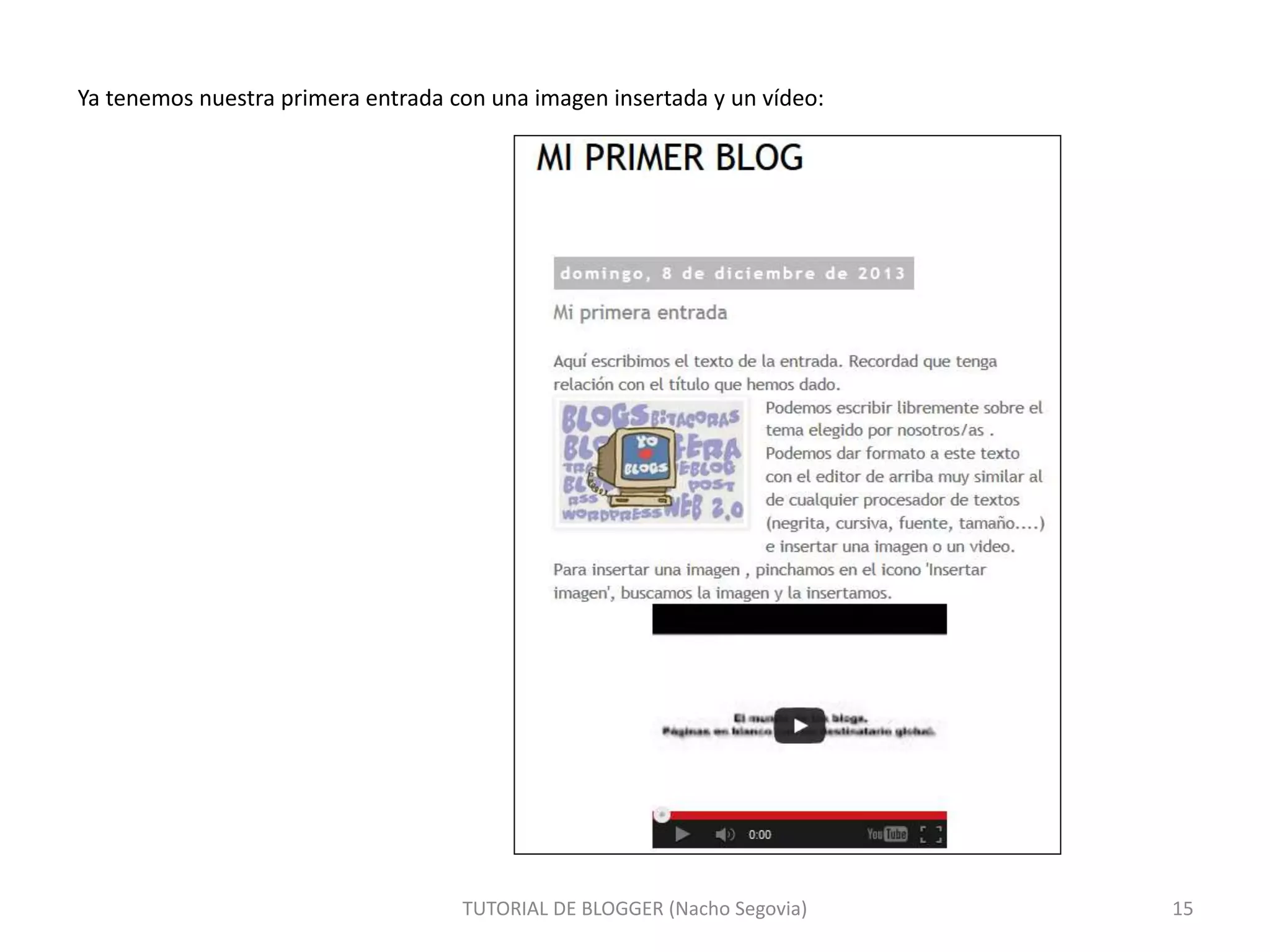 Ya tenemos nuestra primera entrada con una imagen insertada y un vídeo:
TUTORIAL DE BLOGGER (Nacho Segovia) 15
 