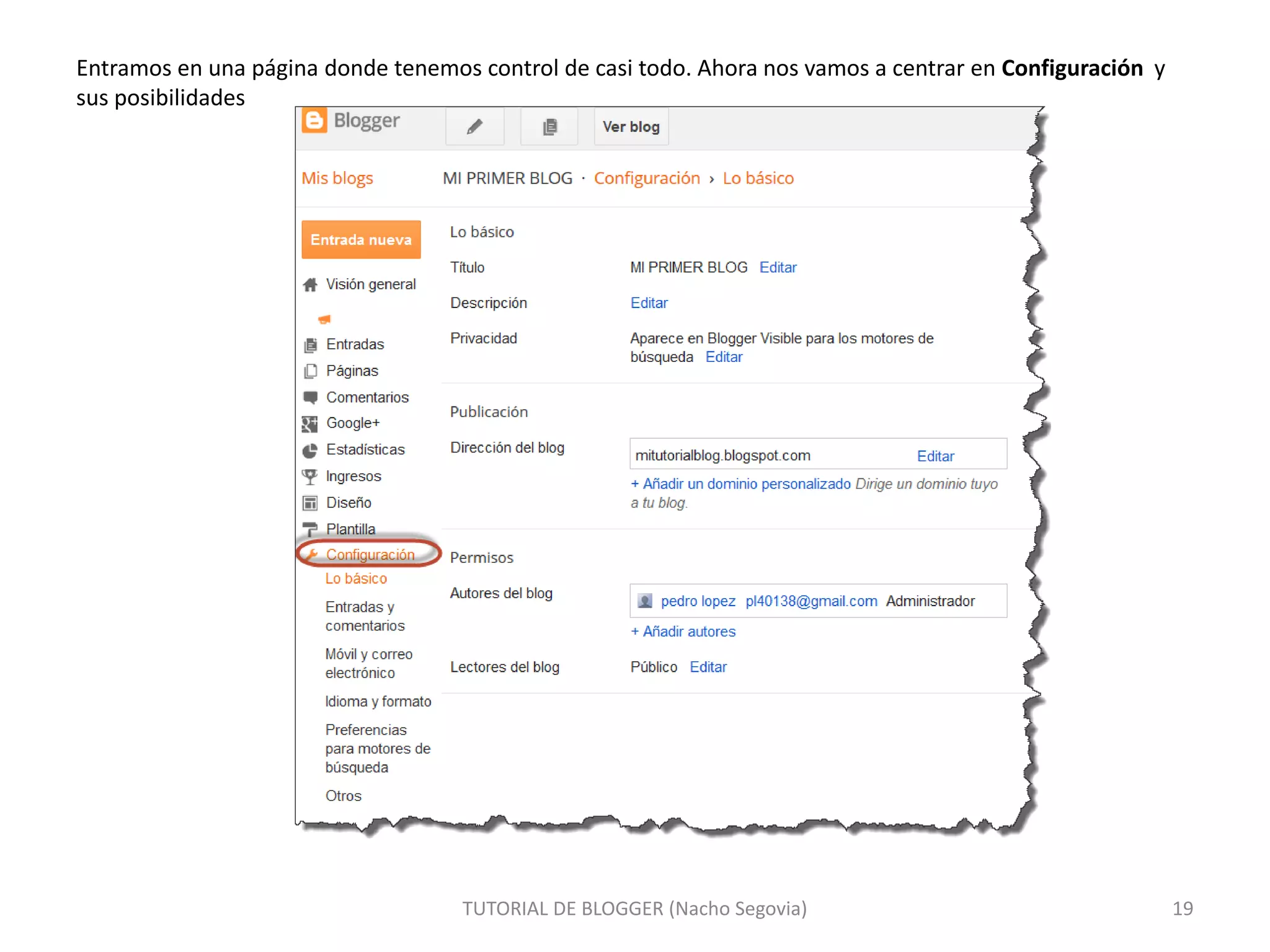 Entramos en una página donde tenemos control de casi todo. Ahora nos vamos a centrar en Configuración y
sus posibilidades
TUTORIAL DE BLOGGER (Nacho Segovia) 19
 