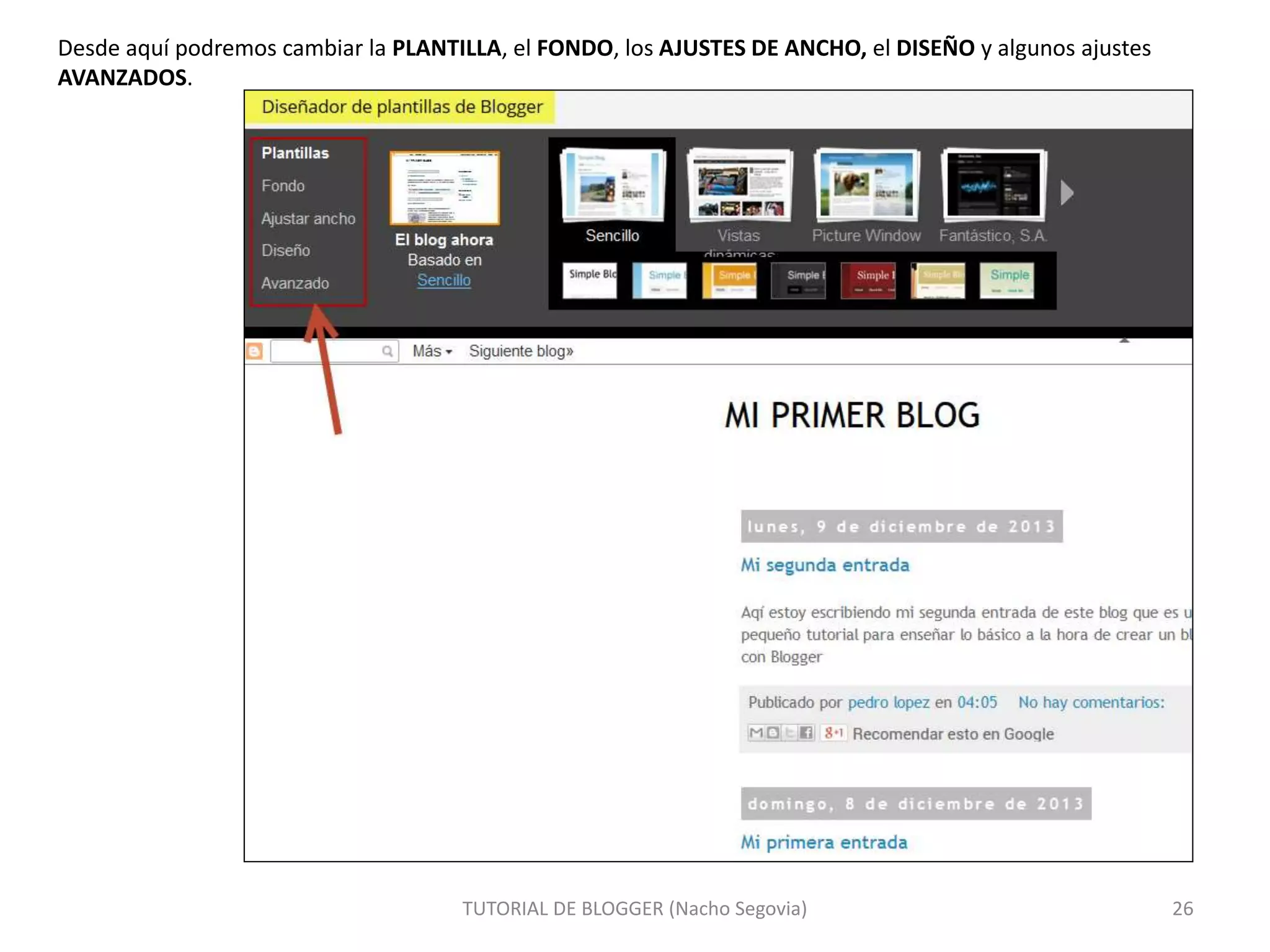TUTORIAL DE BLOGGER (Nacho Segovia) 26
Desde aquí podremos cambiar la PLANTILLA, el FONDO, los AJUSTES DE ANCHO, el DISEÑO y algunos ajustes
AVANZADOS.
 