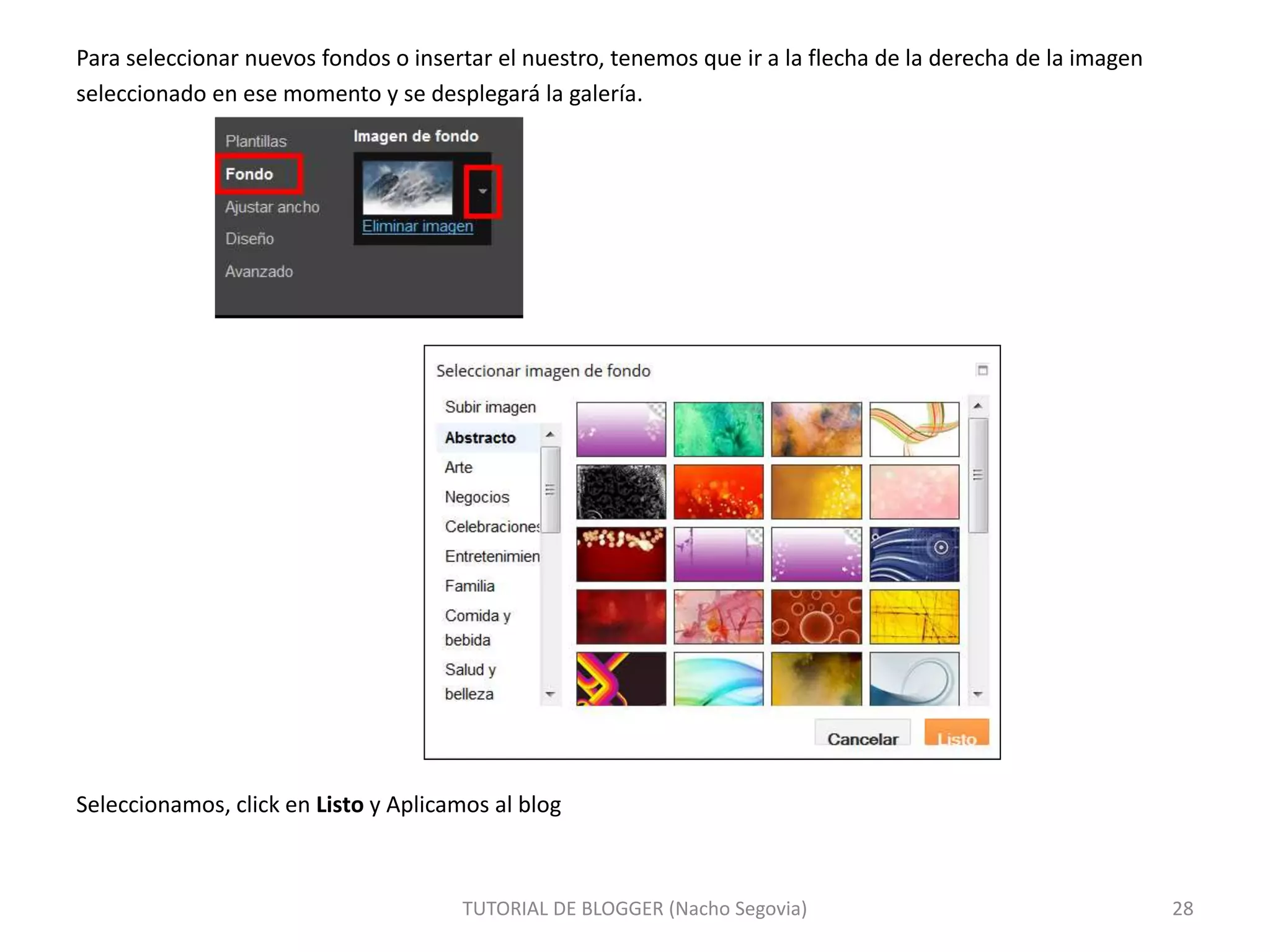 Para seleccionar nuevos fondos o insertar el nuestro, tenemos que ir a la flecha de la derecha de la imagen
seleccionado en ese momento y se desplegará la galería.
Seleccionamos, click en Listo y Aplicamos al blog
TUTORIAL DE BLOGGER (Nacho Segovia) 28
 