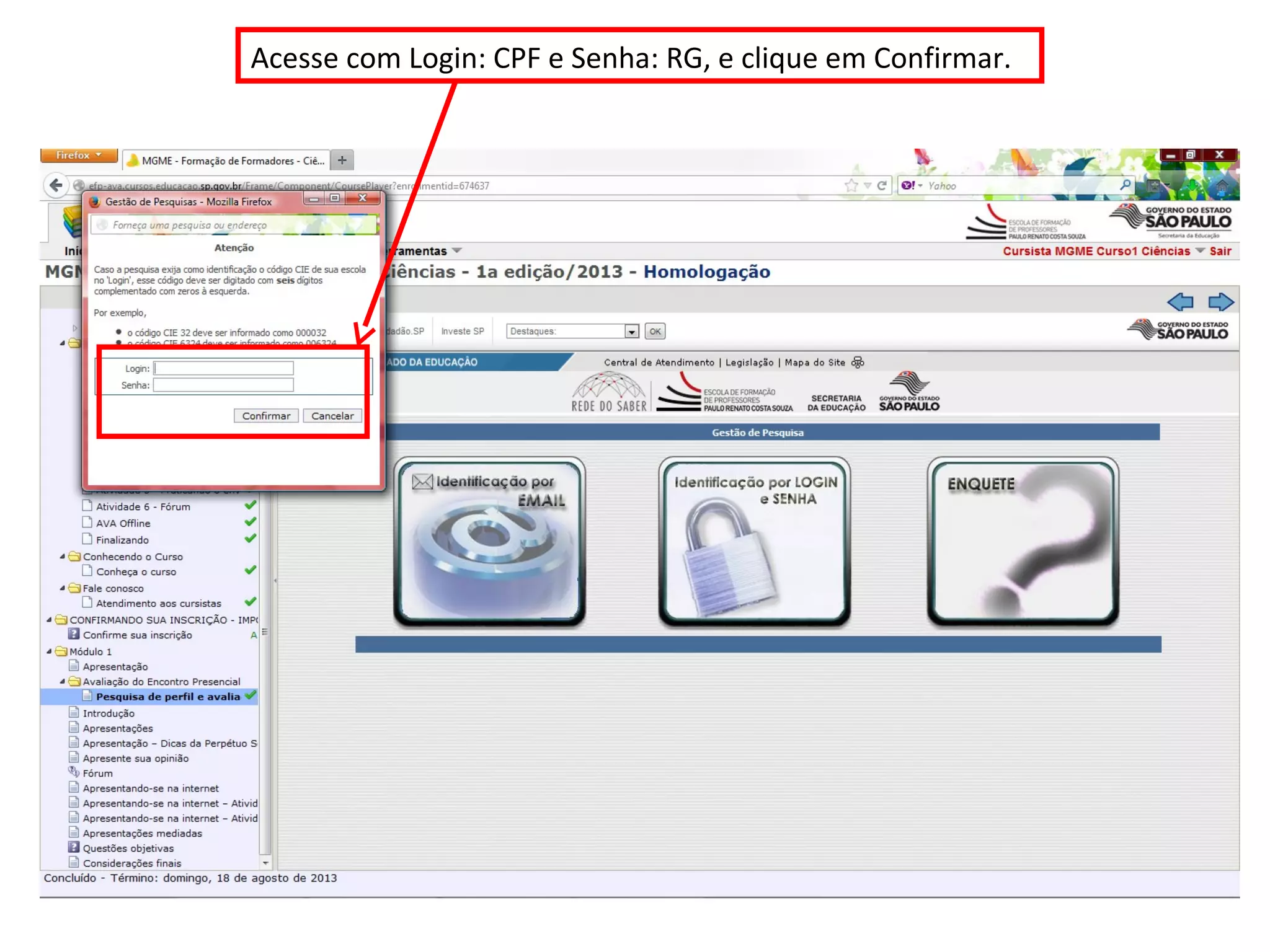 Acesse com Login: CPF e Senha: RG, e clique em Confirmar.
 