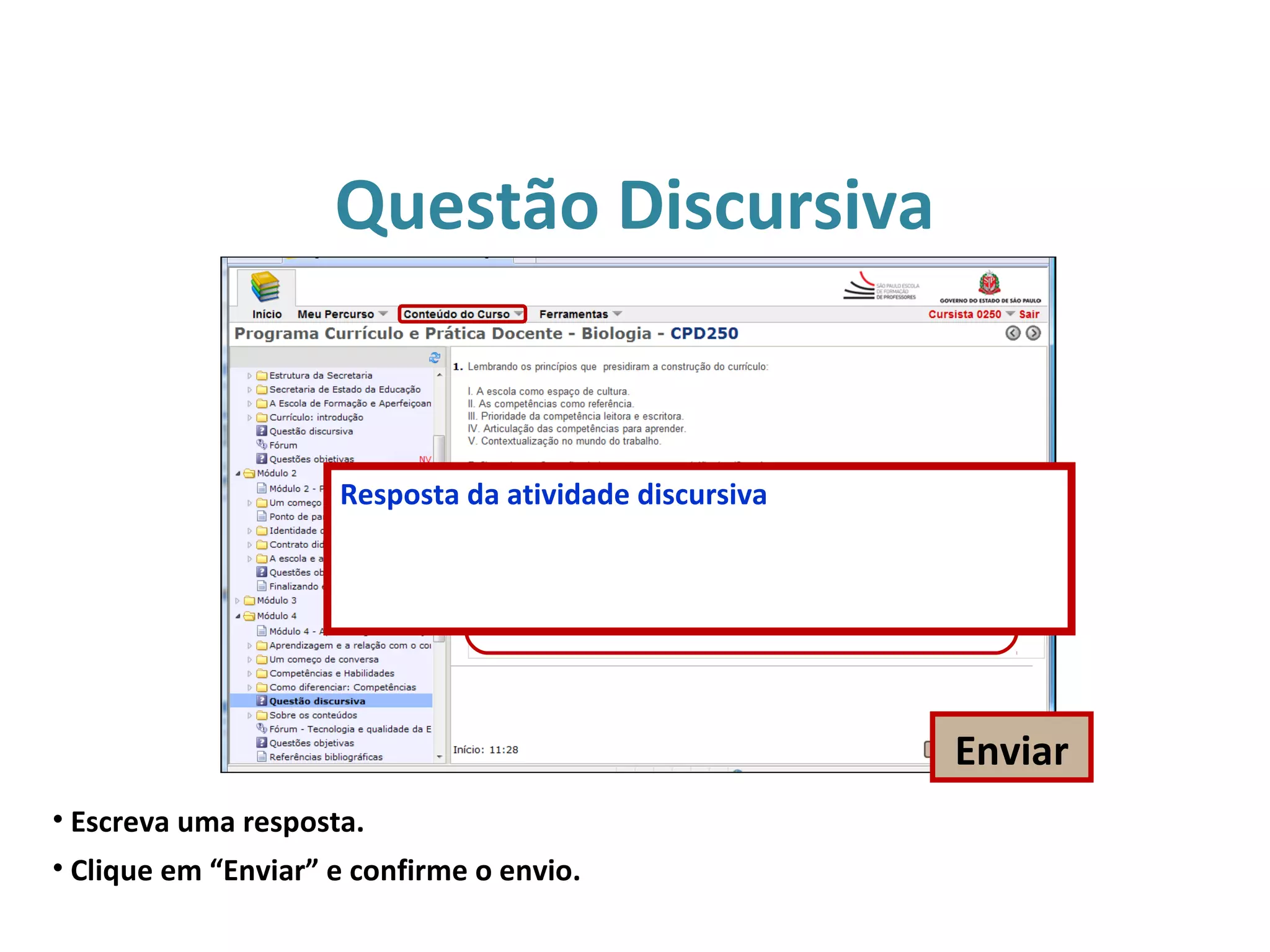 Questão Discursiva
• Escreva uma resposta.
• Clique em “Enviar” e confirme o envio.
Enviar
Resposta da atividade discursiva
 