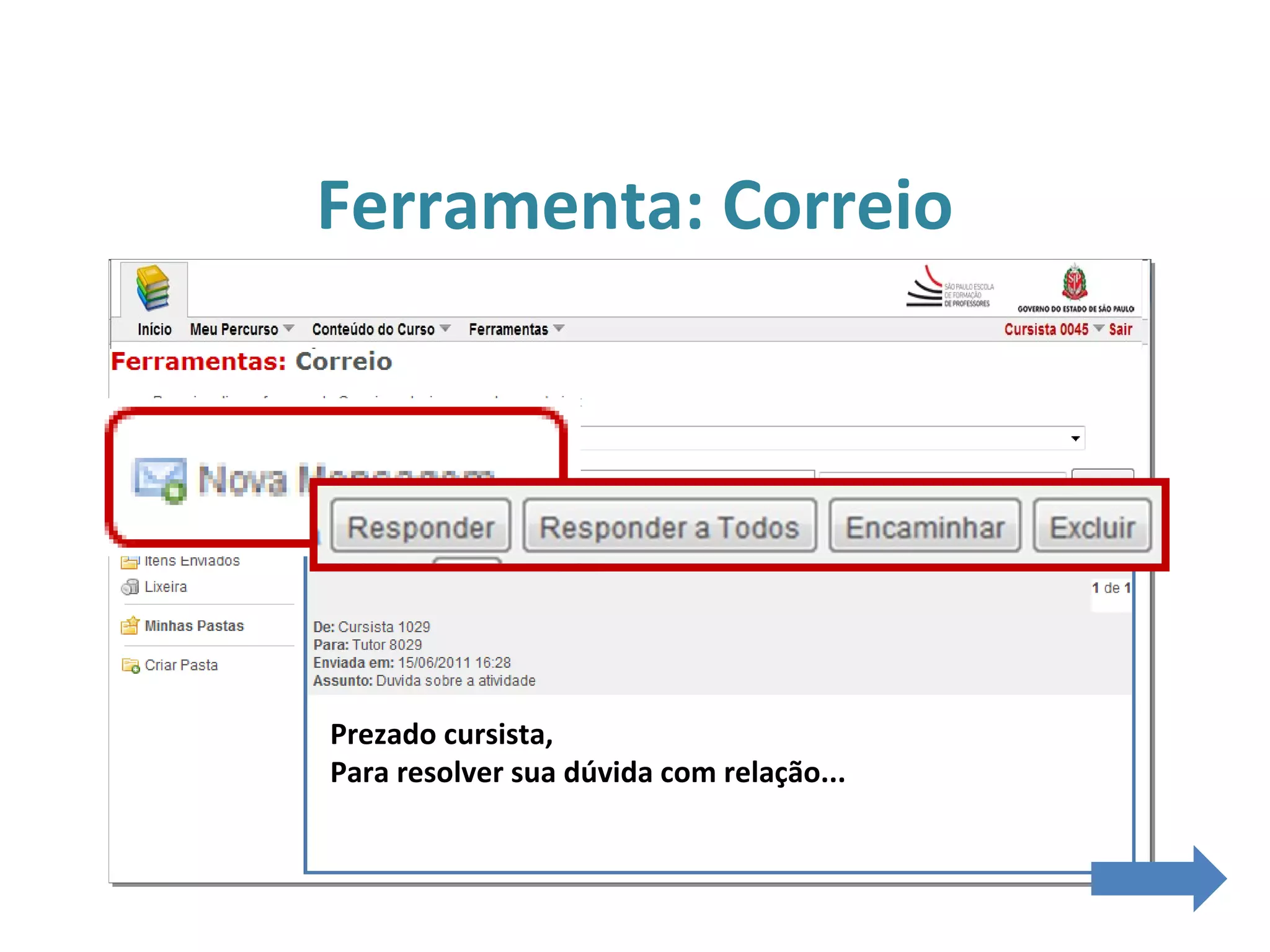 Ferramenta: Correio
Prezado cursista,
Para resolver sua dúvida com relação...
 