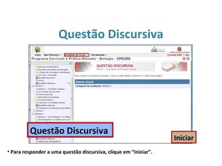 Questão Discursiva
• Para responder a uma questão discursiva, clique em “Iniciar”.
Iniciar
Questão Discursiva
 