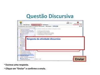 Questão Discursiva
• Escreva uma resposta.
• Clique em “Enviar” e confirme o envio.
Enviar
Resposta da atividade discursiva
 