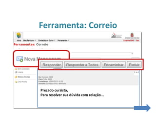 Ferramenta: Correio
Prezado cursista,
Para resolver sua dúvida com relação...
 