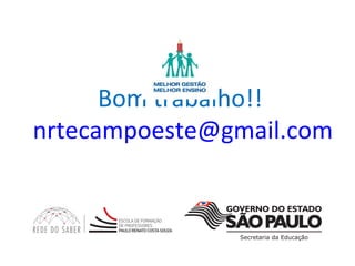 Bom trabalho!!
nrtecampoeste@gmail.com
 