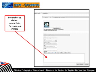 Preencher os
dados.
Inserir Foto.
Escrever seu
PERFIL
 