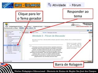 Clique para ler
o Tema gerador
Barra de Rolagem
Responder ao
tema
 