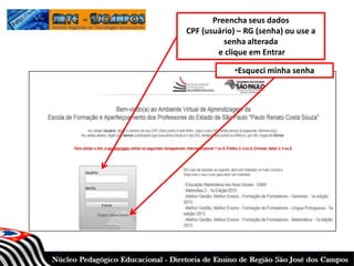 Preencha seus dados
CPF (usuário) – RG (senha) ou use a
senha alterada
e clique em Entrar
•Esqueci minha senha
 