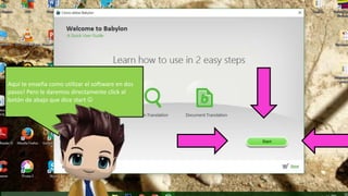 Aquí te enseña como utilizar el software en dos
pasos! Pero le daremos directamente click al
botón de abajo que dice start 
 