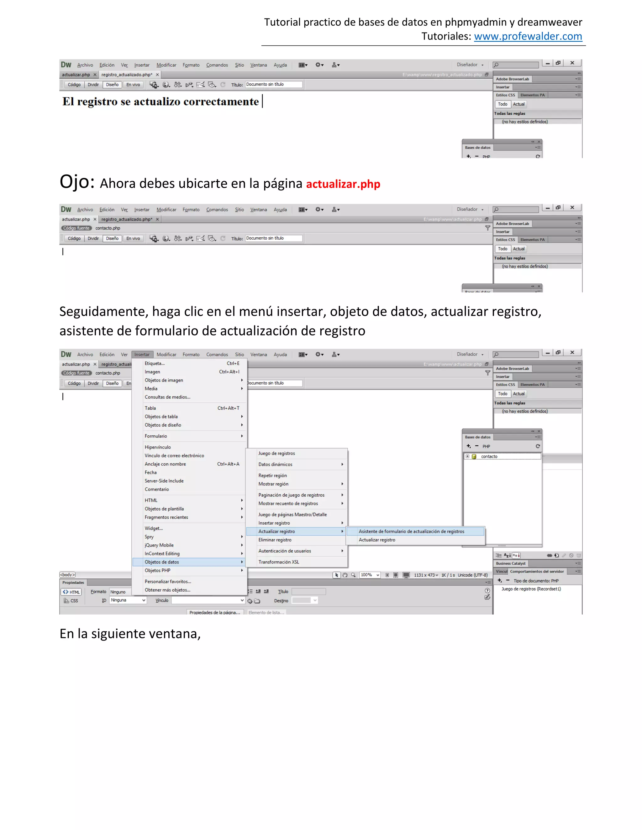 Tutorial practico de bases de datos en phpmyadmin y dreamweaver
Tutoriales: www.profewalder.com
Ojo: Ahora debes ubicarte en la página actualizar.php
Seguidamente, haga clic en el menú insertar, objeto de datos, actualizar registro,
asistente de formulario de actualización de registro
En la siguiente ventana,
 