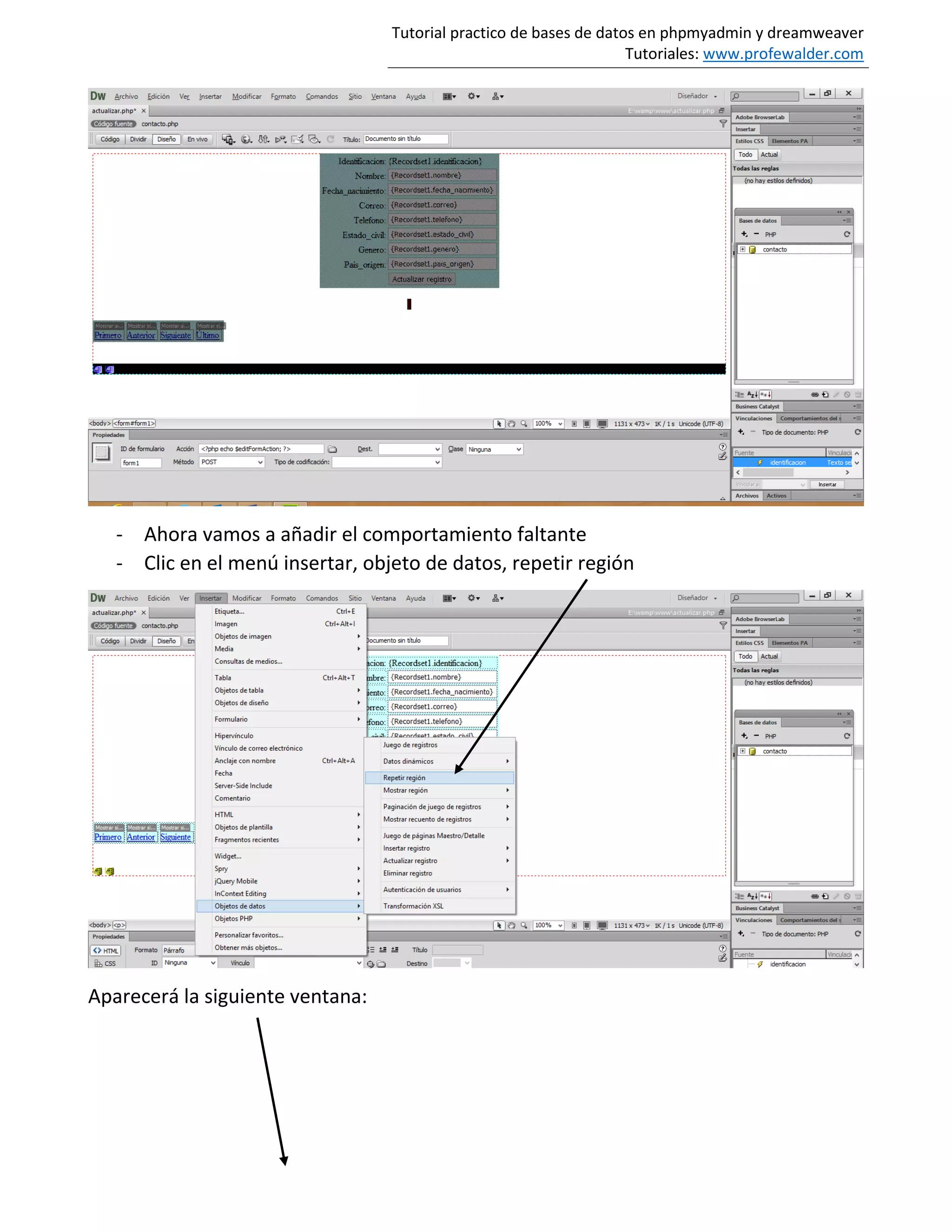 Tutorial practico de bases de datos en phpmyadmin y dreamweaver
Tutoriales: www.profewalder.com
- Ahora vamos a añadir el comportamiento faltante
- Clic en el menú insertar, objeto de datos, repetir región
Aparecerá la siguiente ventana:
 