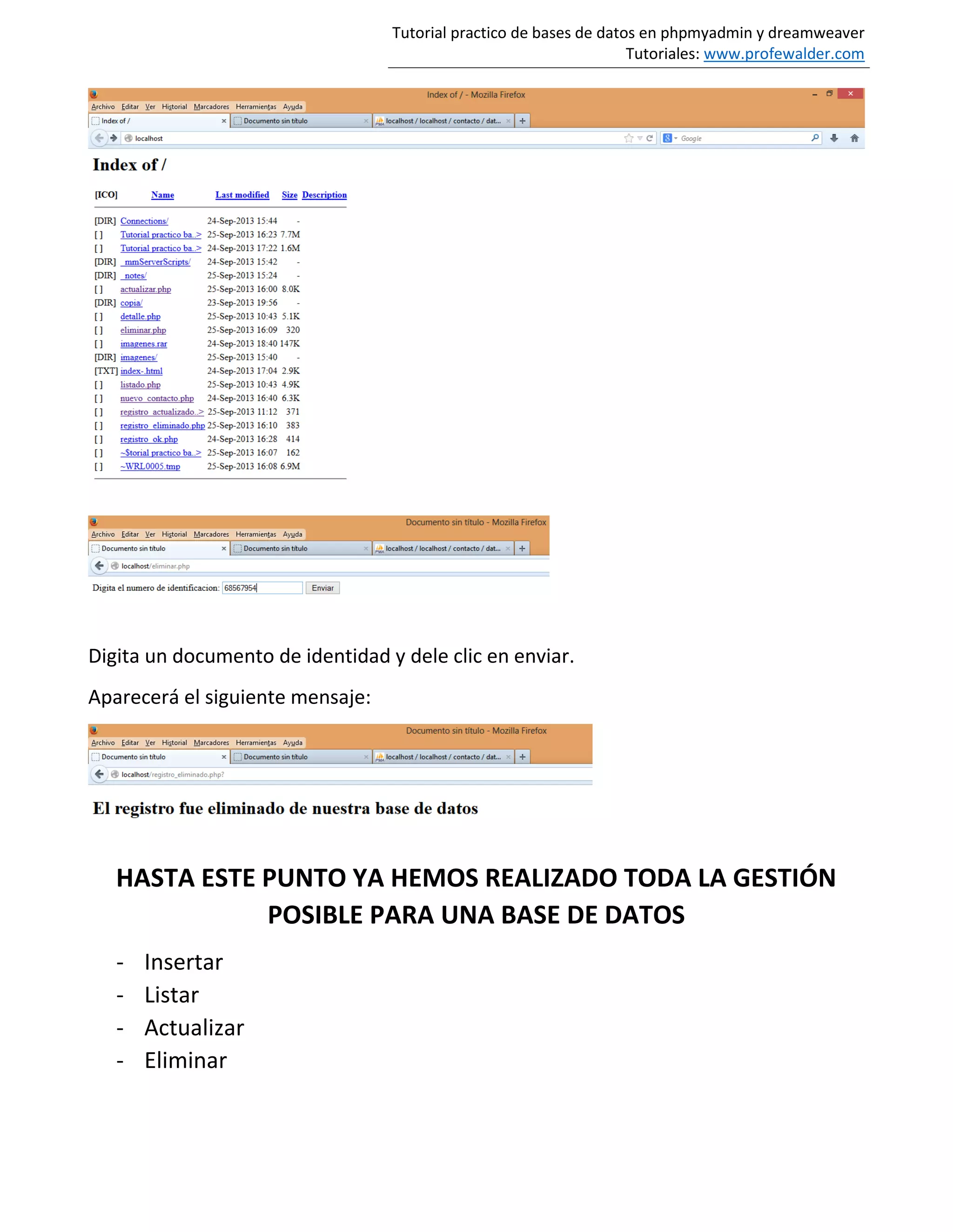 Tutorial practico de bases de datos en phpmyadmin y dreamweaver
Tutoriales: www.profewalder.com
Digita un documento de identidad y dele clic en enviar.
Aparecerá el siguiente mensaje:
HASTA ESTE PUNTO YA HEMOS REALIZADO TODA LA GESTIÓN
POSIBLE PARA UNA BASE DE DATOS
- Insertar
- Listar
- Actualizar
- Eliminar
 