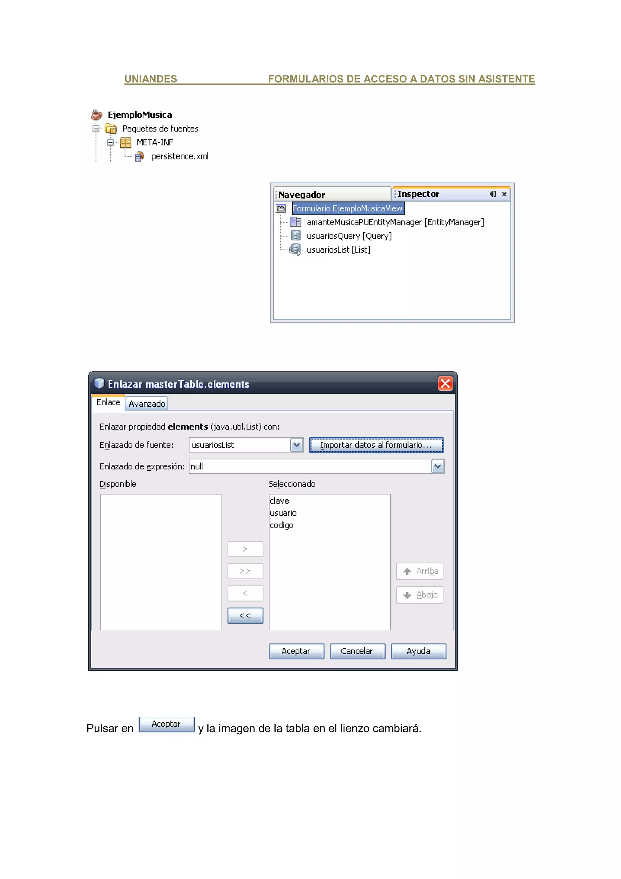 UNIANDES                 FORMULARIOS DE ACCESO A DATOS SIN ASISTENTE




Pulsar en         y la imagen de la tabla en el lienzo cambiará.
 