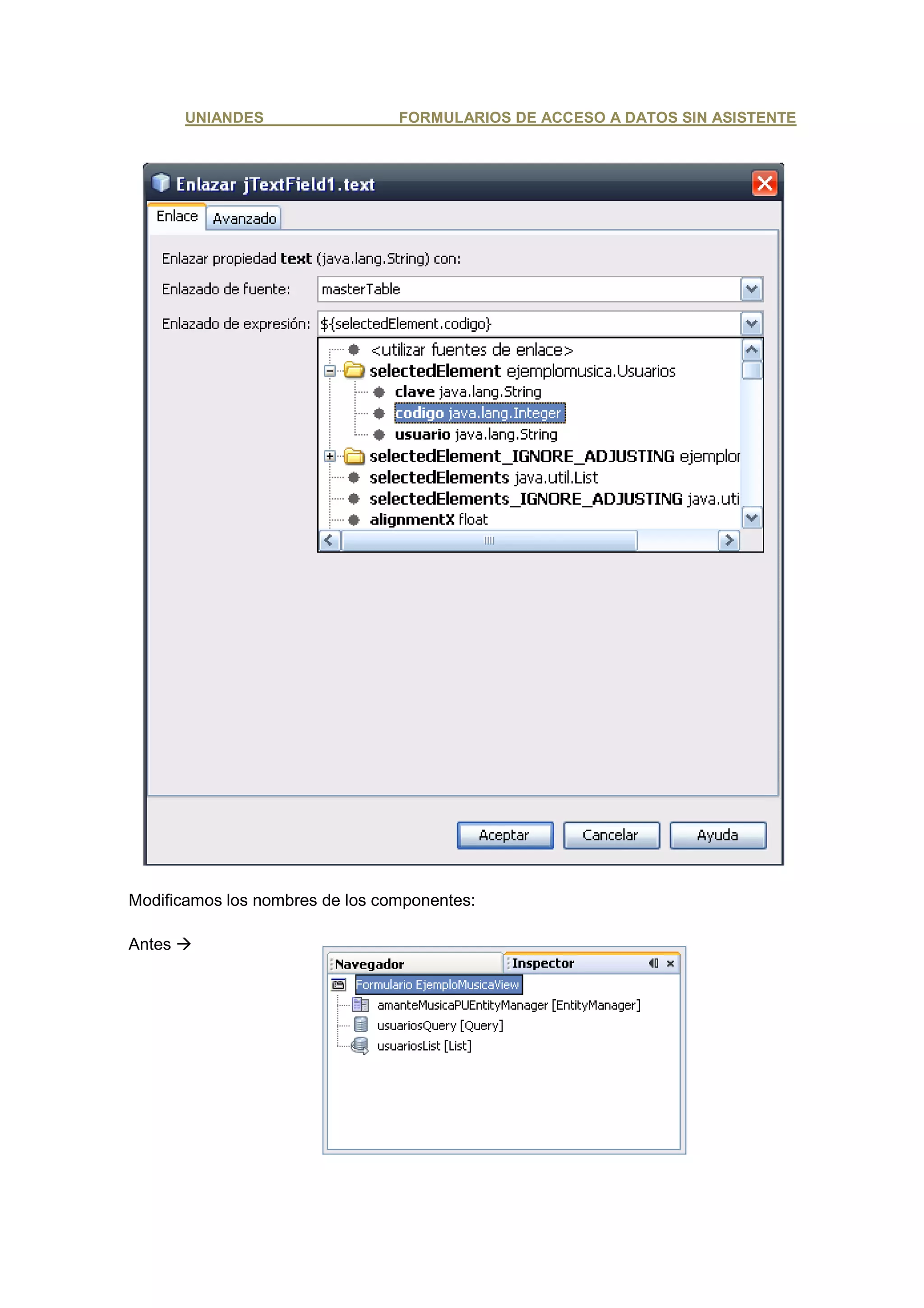 UNIANDES                 FORMULARIOS DE ACCESO A DATOS SIN ASISTENTE




Modificamos los nombres de los componentes:

Antes
 