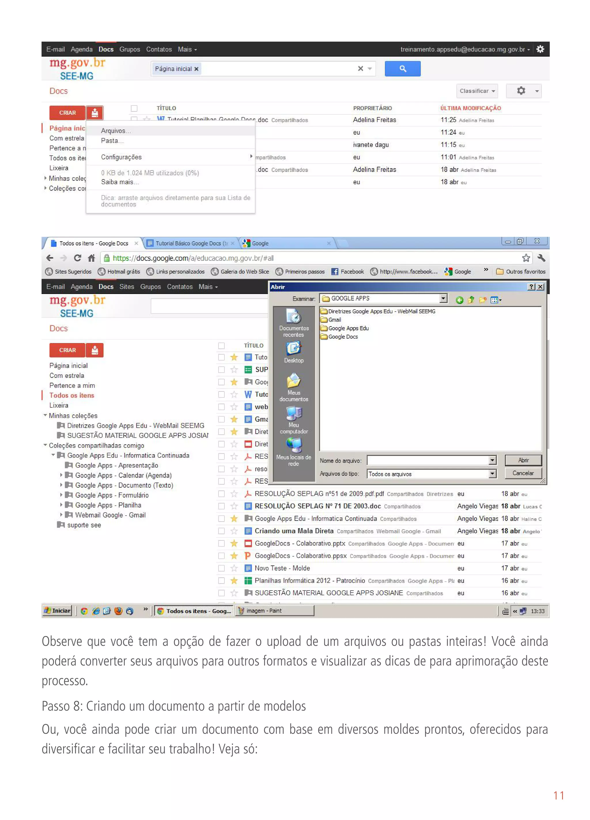 Observe que você tem a opção de fazer o upload de um arquivos ou pastas inteiras! Você ainda
poderá converter seus arquivos para outros formatos e visualizar as dicas de para aprimoração deste
processo.
Passo 8: Criando um documento a partir de modelos
Ou, você ainda pode criar um documento com base em diversos moldes prontos, oferecidos para
diversificar e facilitar seu trabalho! Veja só:


                                                                                                      11
 