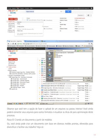 Observe que você tem a opção de fazer o upload de um arquivos ou pastas inteiras! Você ainda
poderá converter seus arquivos para outros formatos e visualizar as dicas de para aprimoração deste
processo.
Passo 8: Criando um documento a partir de modelos
Ou, você ainda pode criar um documento com base em diversos moldes prontos, oferecidos para
diversificar e facilitar seu trabalho! Veja só:


                                                                                                      11
 