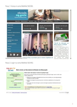Passo 1: Acesso à conta WebMail SEE/MG




Passo 2: Login na conta WebMail SEE/MG:




                                          3
 