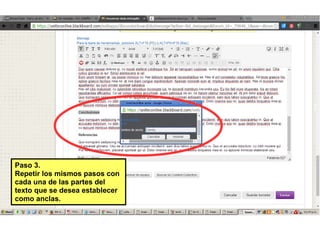 Pasc 3.
Repetir lcs mismcs pascs ccn
cada una de las partes del
textc que se desea establecer
ccmc anclas.
 