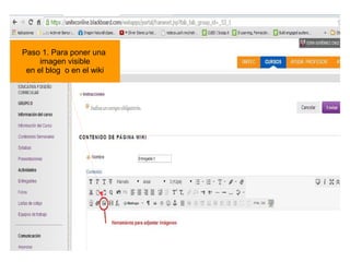Tutorial realizado por Edith Gutiérrez 35
Paso 1. Para poner una
imagen visible
en el blog o en el wiki
 