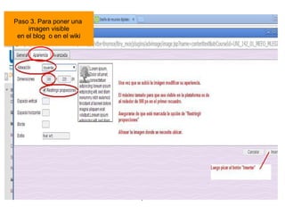 Tutorial realizado por Edith Gutiérrez 37
Paso 3. Para poner una
imagen visible
en el blog o en el wiki
 