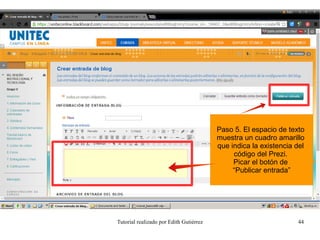 Tutorial realizado por Edith Gutiérrez 44
Paso 5. El espacio de texto
muestra un cuadro amarillo
que indica la existencia del
código del Prezi.
Picar el botón de
“Publicar entrada”
 