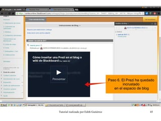 Tutorial realizado por Edith Gutiérrez 45
Paso 6. El Prezi ha quedado
incrustado
en el espacio de blog
 