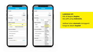 LANGKAH #11
Klik di Bagian Region,
lalu pilih yang Indonesia.
Aplikasi akan otomatis mengganti
harga ke dalam Rupiah
 
