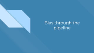 Bias through the
pipeline
 