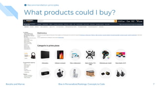 What products could I buy?
7Bias in Personalized Rankings: Concepts to CodeBoratto and Marras
Recommendation principles
 