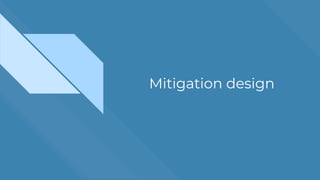 Mitigation design
 