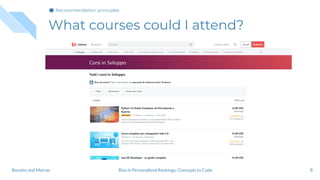 What courses could I attend?
8Bias in Personalized Rankings: Concepts to CodeBoratto and Marras
Recommendation principles
 