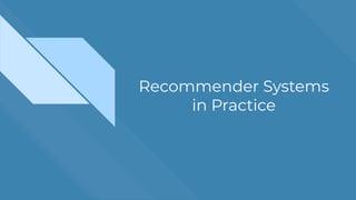 Recommender Systems
in Practice
 