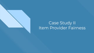 Case Study II
Item Provider Fairness
 