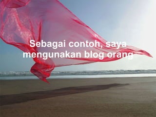 Sebagai contoh, saya mengunakan blog orang 
