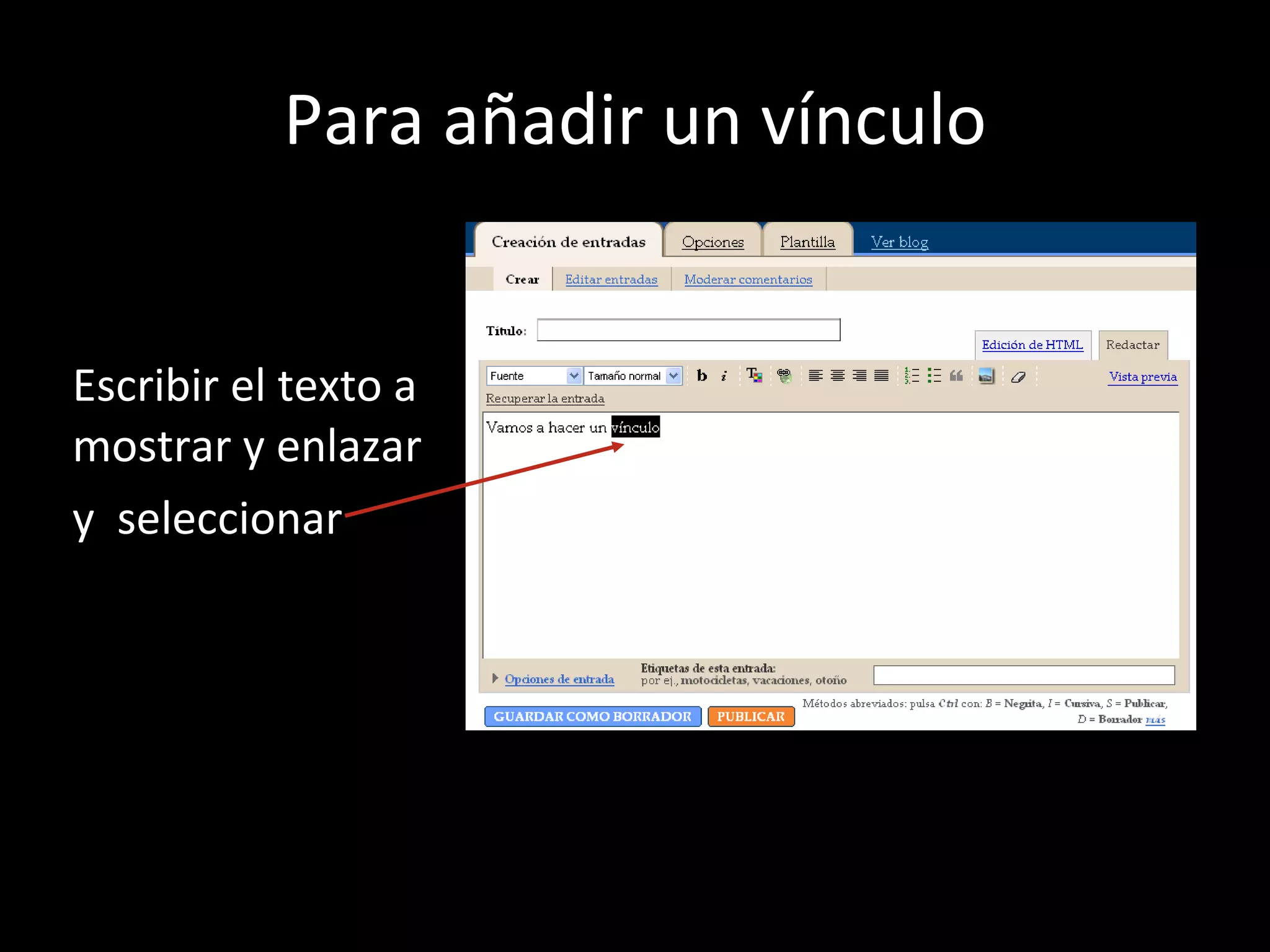 Para añadir un vínculo Escribir el texto a mostrar y enlazar  y  seleccionar 
