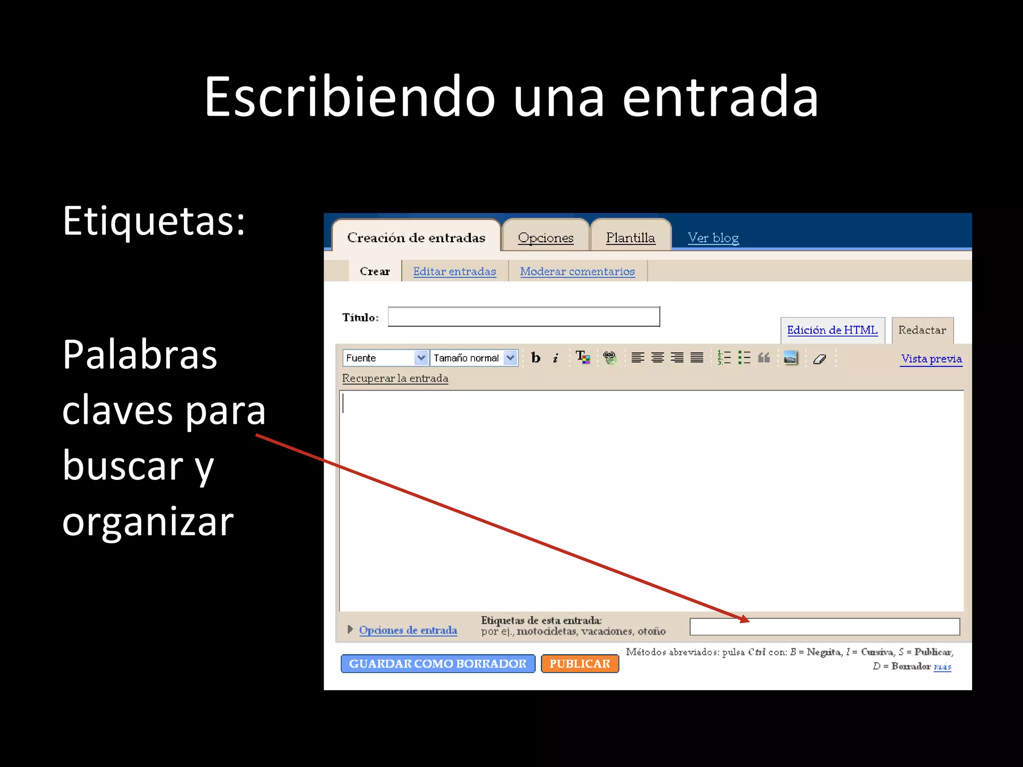 Escribiendo una entrada Etiquetas: Palabras claves para buscar y organizar 