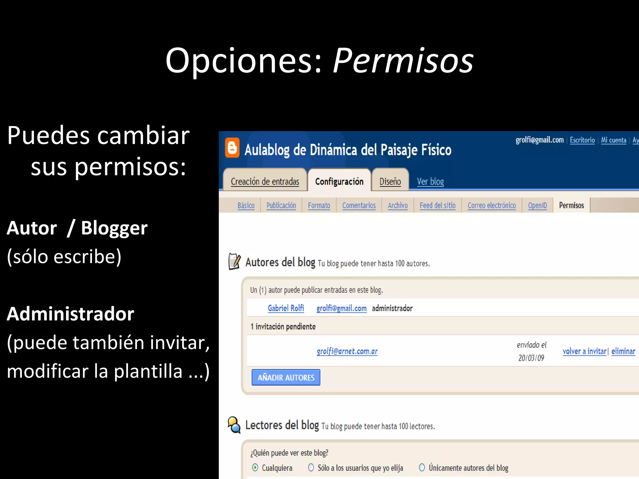 Opciones:  Permisos Puedes cambiar sus permisos: Autor  / Blogger (sólo escribe) Administrador (puede también invitar, modificar la plantilla ...) 