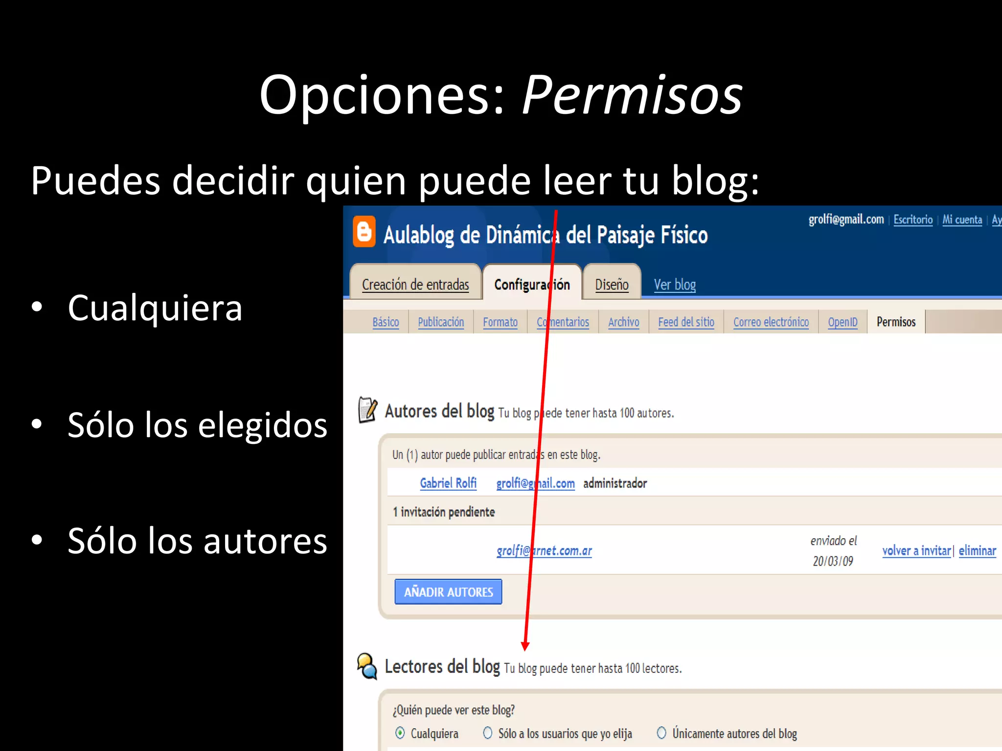 Opciones:  Permisos Puedes decidir quien puede leer tu blog: Cualquiera Sólo los elegidos Sólo los autores 