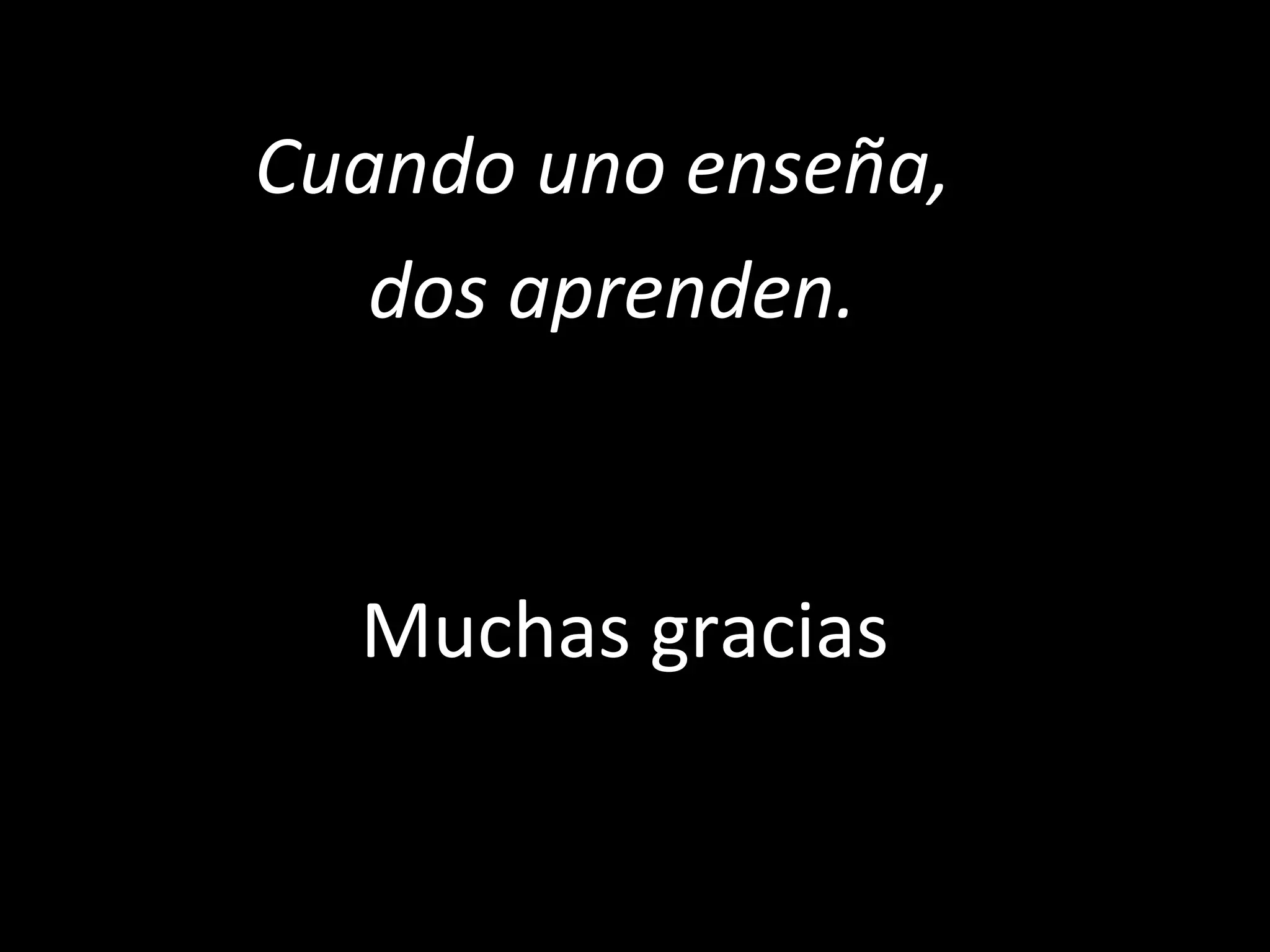 Muchas gracias Cuando uno enseña,  dos aprenden. 