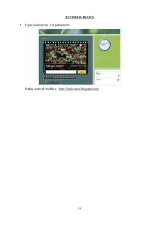 TUTORIAL BLOCS

•   El previsulitzarem i el publicarem.




    Podeu veure el resultat a http://lestic-neus.blogspot.com/




                                             18
 