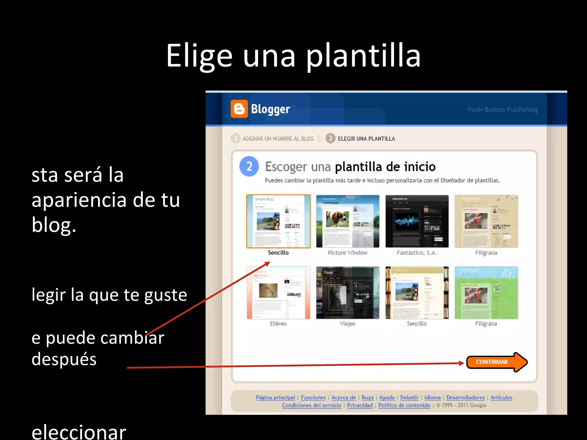 Elige una plantilla Esta será la apariencia de tu blog. Elegir la que te guste Se puede cambiar después Seleccionar Continuar 